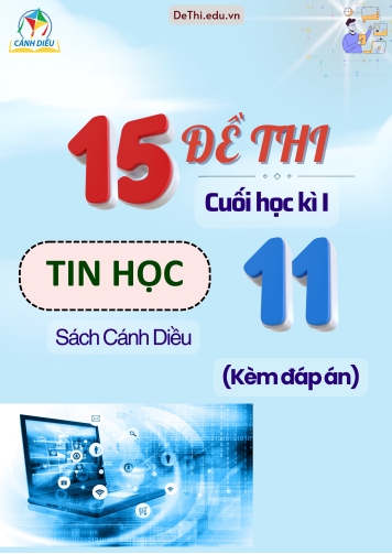 Tuyển tập 15 Đề thi Tin học 11 cuối Kì 1 sách Cánh Diều (Kèm đáp án)